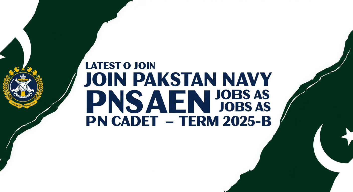 Latest Join Pakistan Navy Jobs as PN Cadet – Term 2025-B